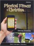 Physical Fitness and the Christian: Exercising Stewardship by Pamela S. Johnson and Dee Morris