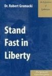 Stand Fast in Liberty: An Exposition of Galatians by Robert Glenn Gromacki