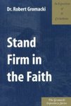 Stand Firm in the Faith: An Exposition of II Corinthians by Robert Glenn Gromacki