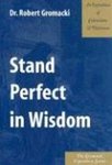 Stand Perfect in Wisdom: An Exposition of Colossians & Philemon by Robert Glenn Gromacki