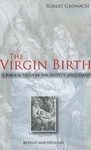 The Virgin Birth: A Biblical Study of the Deity of Jesus Christ by Robert Glenn Gromacki