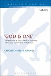 God Is One: The Function of <em>Eis ho Theos</em> as a Ground for Gentile Inclusion in Paul's Letters by Christopher R. Bruno