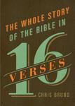 The Whole Story of the Bible in 16 Verses by Christopher R. Bruno