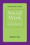 Social Work with Volunteers: Developing Context-specific Optimal Partnerships by Michael E. Sherr