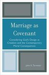 Marriage as Covenant: Considering God's Design at Creation and the Contemporary Moral Consequences