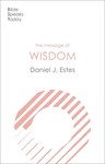 The Message of Wisdom: Learning and Living the Way of the Lord