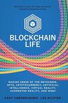 Blockchain Life: Making Sense of the Metaverse, NFTs, Cryptocurrency, Artificial Intelligence, Virtual Reality, Augmented Reality, and Web3 by Kary Oberbrunner