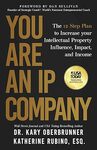 You Are an IP Company: The 12-Step Plan to Increase Your Intellectual Property Influence, Impact, and Income