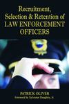 <em>Recruitment, Selection & Retention of Law Enforcement Officers</em> by Patrick Oliver by Cedarville University