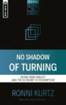 No Shadow of Turning: Divine Immutability and the Economy of Redemption by Ronni Kurtz