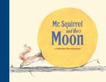 Review of <em> Mr. Squirrel and the Moon </em> by Sebastian Meschenmoser