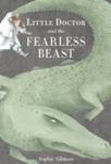 Review of <em>Little Doctor and the Fearless Beast</em> by Sophie Gilmore