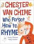 Review of <em>Chester Van Chime Who Forgot How to Rhyme</em> by Avery Monsen by Alexis Chandler