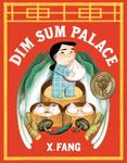 Review of <em>Dim Sum Palace</em> by X. Fang by Maddie Faulkner