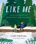 Review of <em>Like Me: A Story About Disability and Discovering God’s Image in Every Person</em> by Laura Wifler