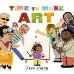 Review of <em>Time to Make Art</em> by Jeff Mack by Lauren Crider